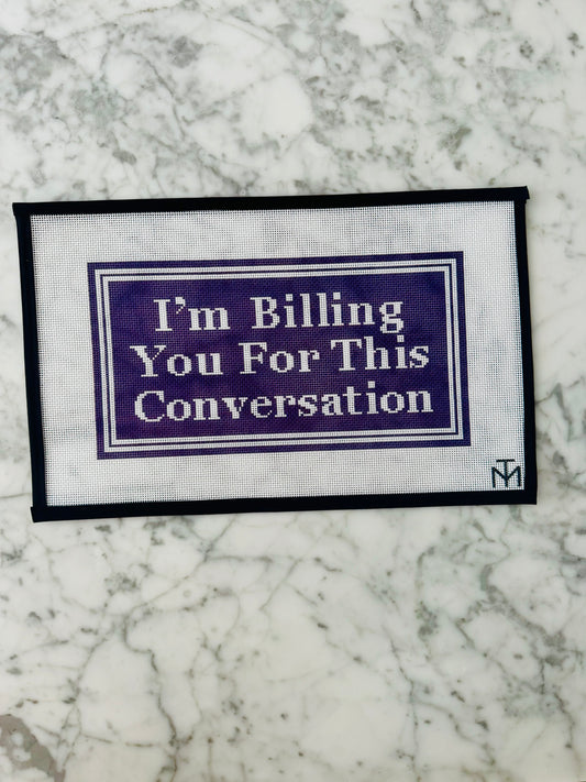 I'm Billing you for this conversation